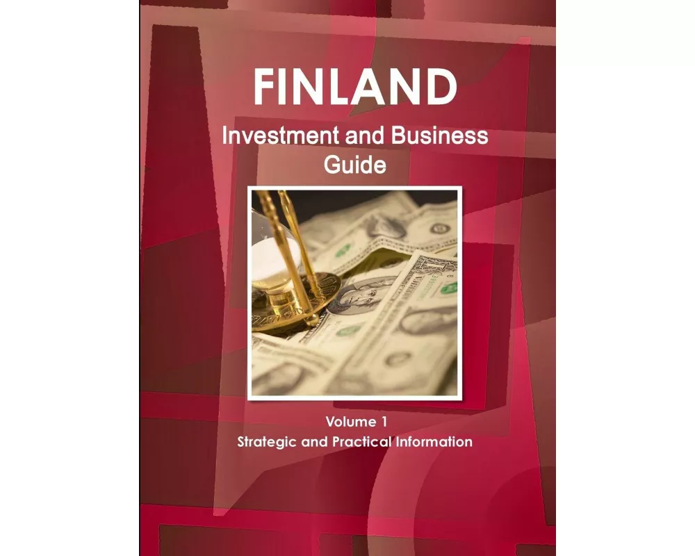 Finland Investment and Business Guide Volume 1 Strategic and Practical Information