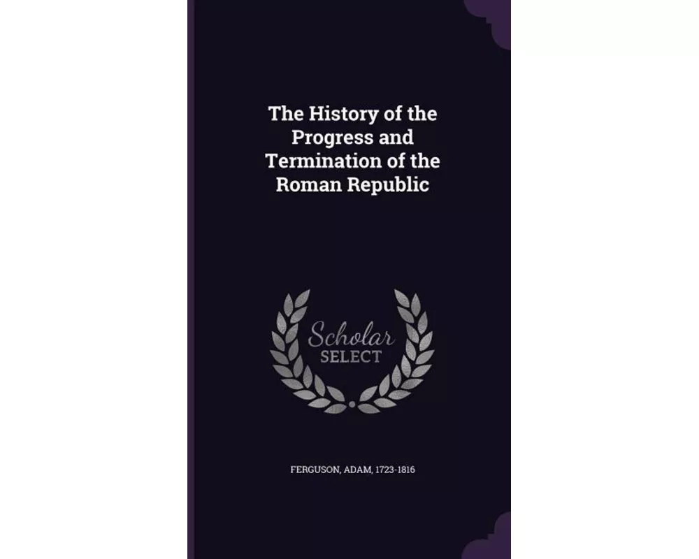 The History of the Progress and Termination of the Roman Republic