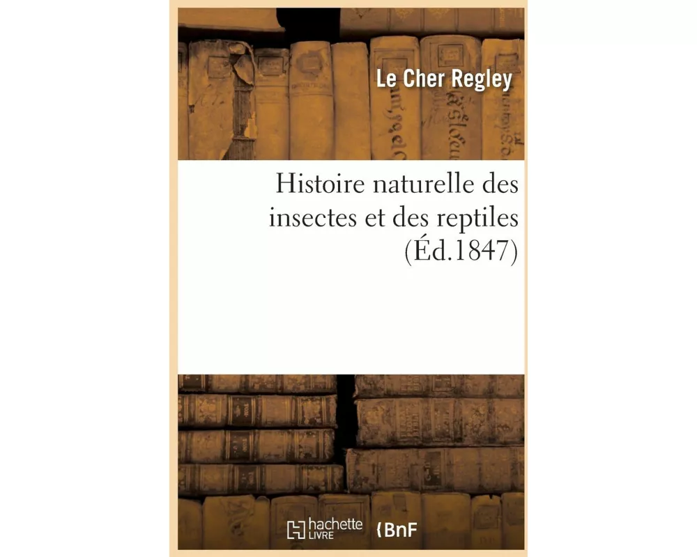 Histoire naturelle des insectes et des reptiles