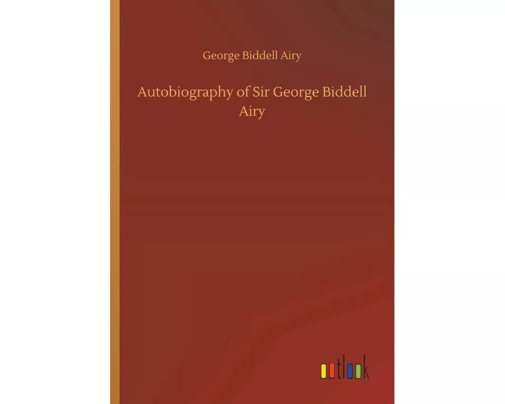 Autobiography of Sir George Biddell Airy