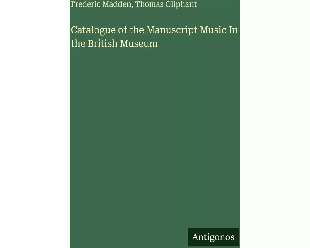 Catalogue of the Manuscript Music In the British Museum