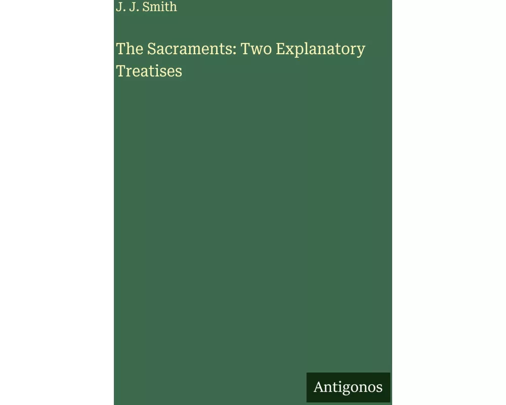 The Sacraments: Two Explanatory Treatises