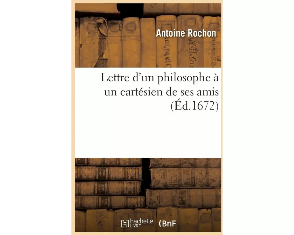Lettre d'un philosophe à un cartésien de ses amis
