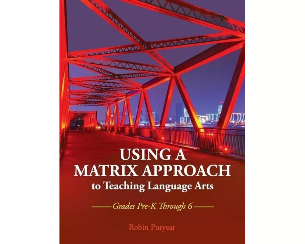Using a Matrix Approach to Teaching Language Arts: Grades Pre-K Through 6