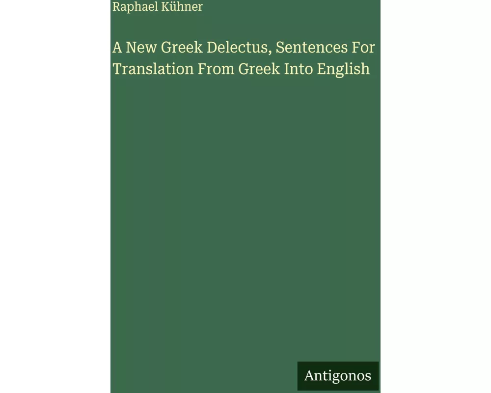 A New Greek Delectus, Sentences For Translation From Greek Into English