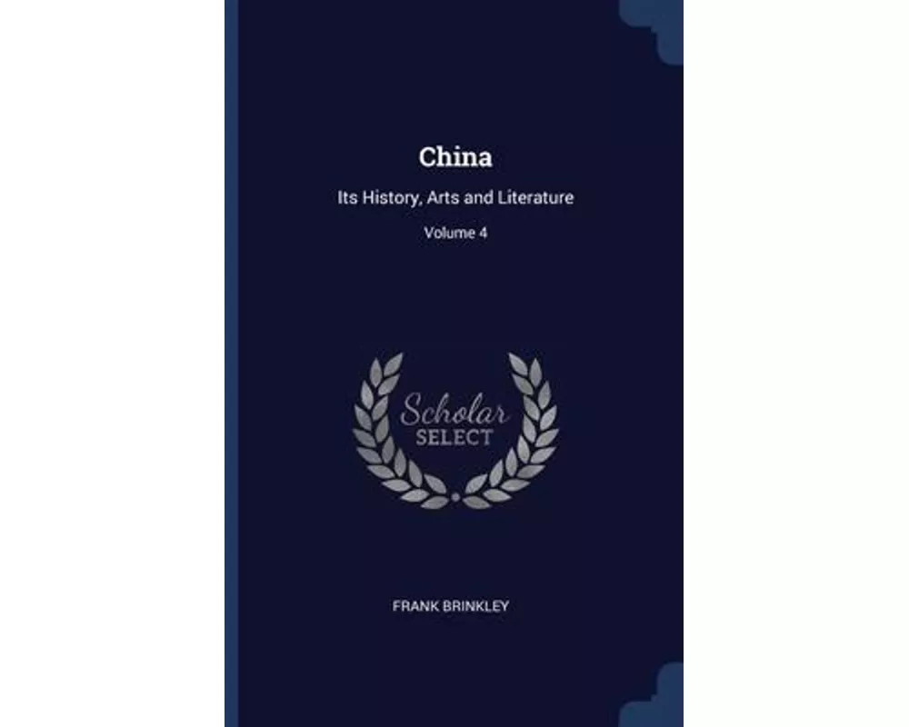 China: Its History, Arts and Literature; Volume 4