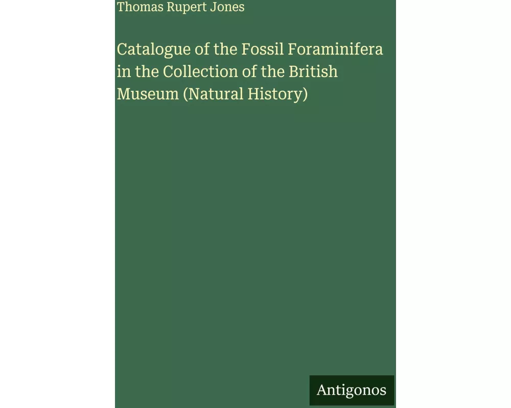 Catalogue of the Fossil Foraminifera in the Collection of the British Museum (Natural History)