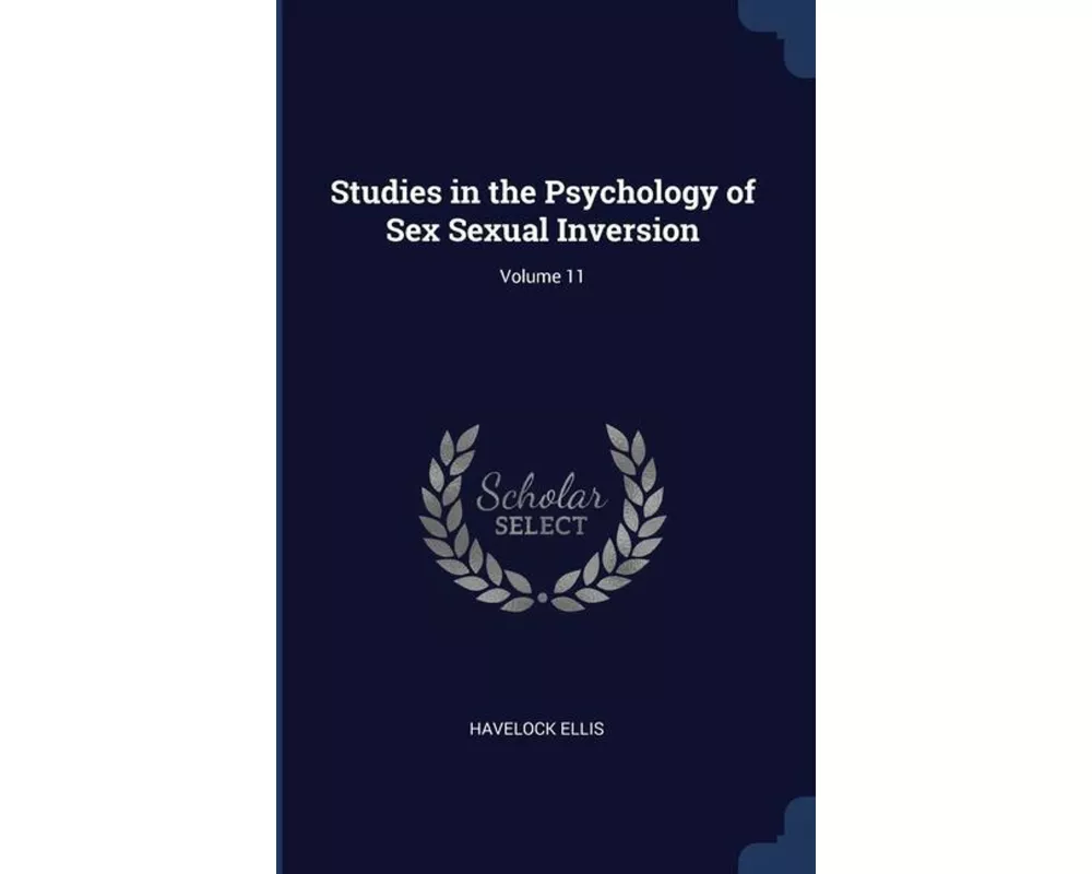 Studies in the Psychology of Sex Sexual Inversion; Volume 11