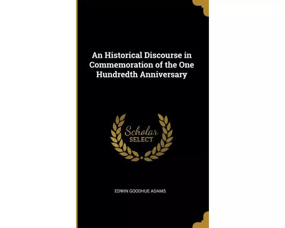 An Historical Discourse in Commemoration of the One Hundredth Anniversary