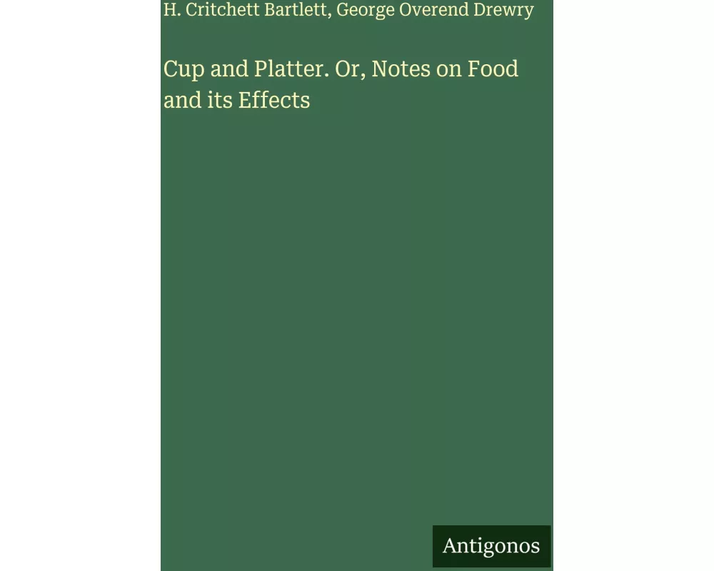 Cup and Platter. Or, Notes on Food and its Effects