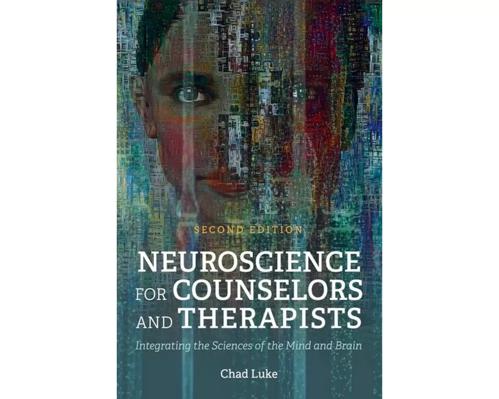 Neuroscience for Counselors and Therapists: Integrating the Sciences of the Mind and Brain