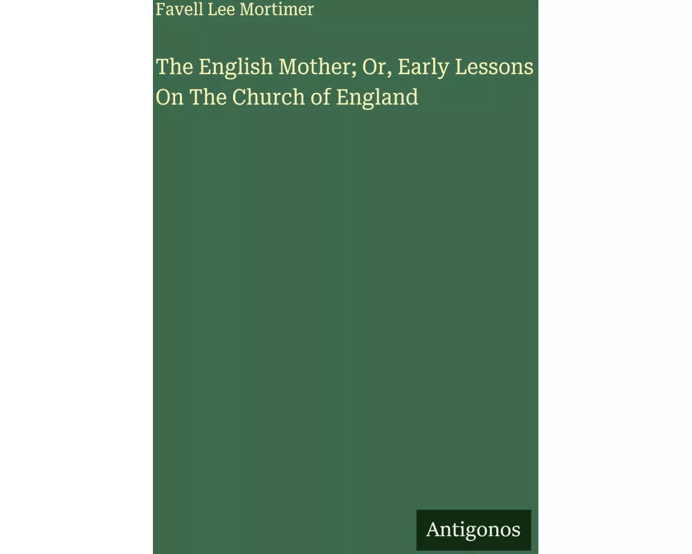 The English Mother; Or, Early Lessons On The Church of England