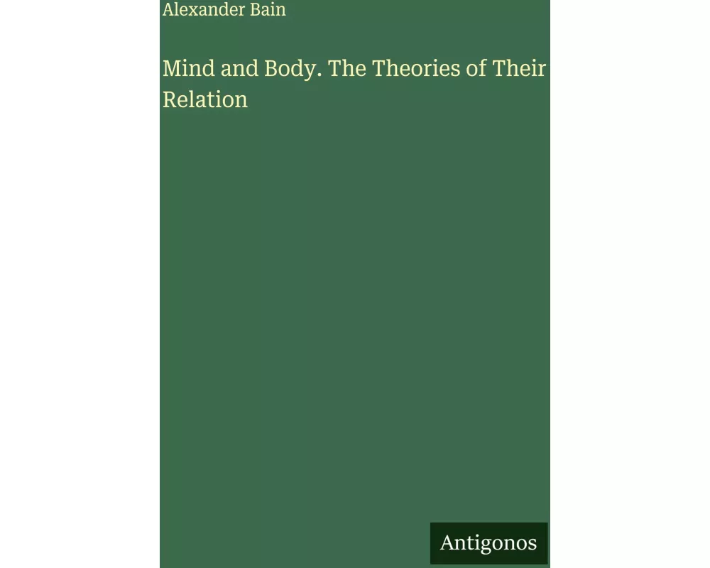 Mind and Body. The Theories of Their Relation