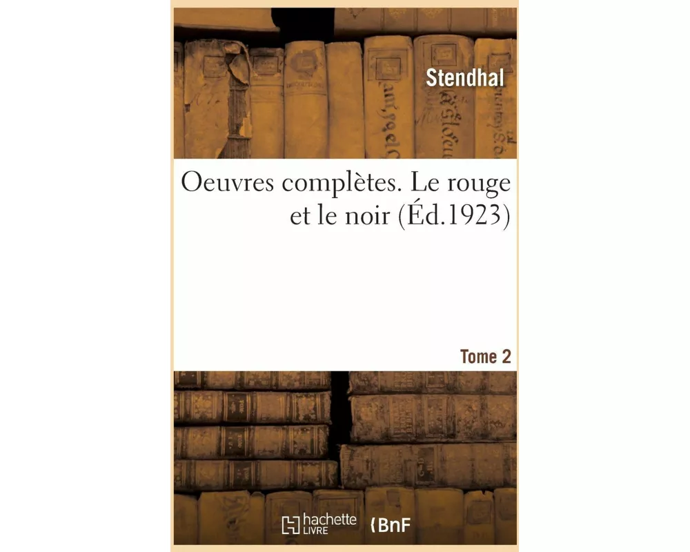Oeuvres complètes. Le rouge et le noir. Tome 2