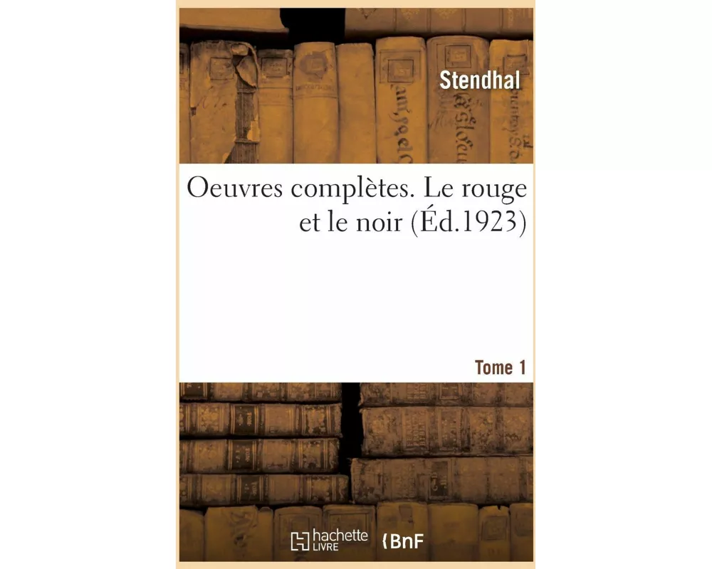Oeuvres complètes. Le rouge et le noir. Tome 1
