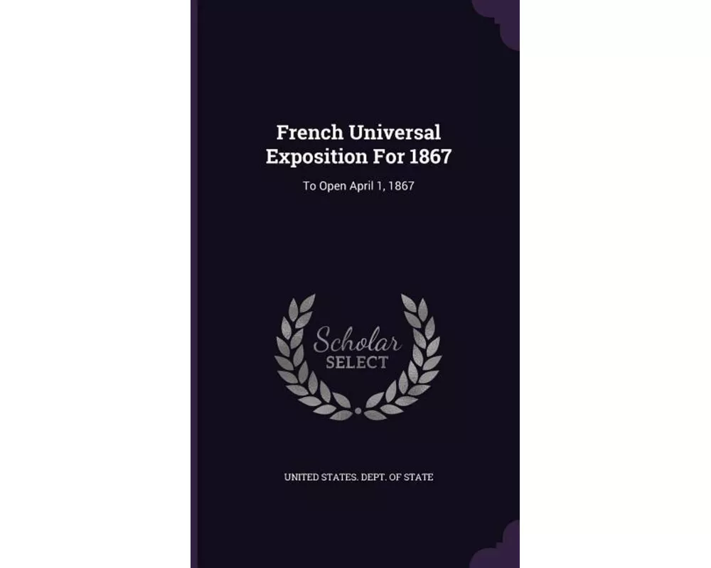 French Universal Exposition for 1867: To Open April 1, 1867