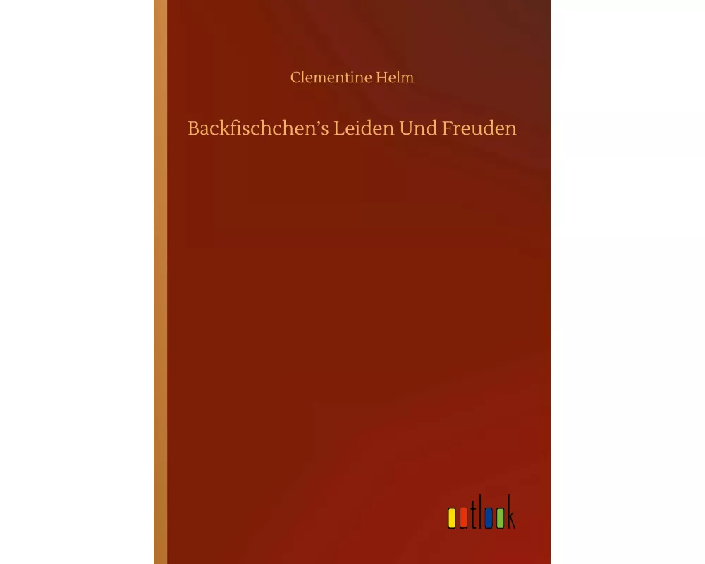 Backfischchen's Leiden Und Freuden
