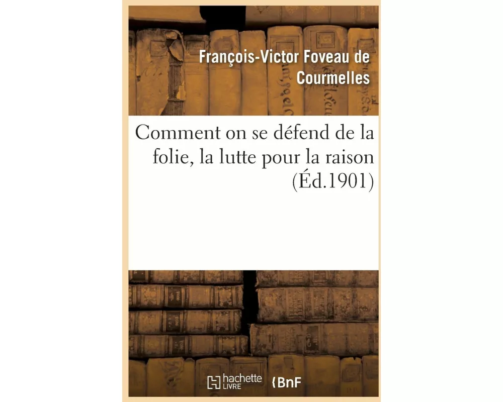 Comment on Se Défend de la Folie, La Lutte Pour La Raison