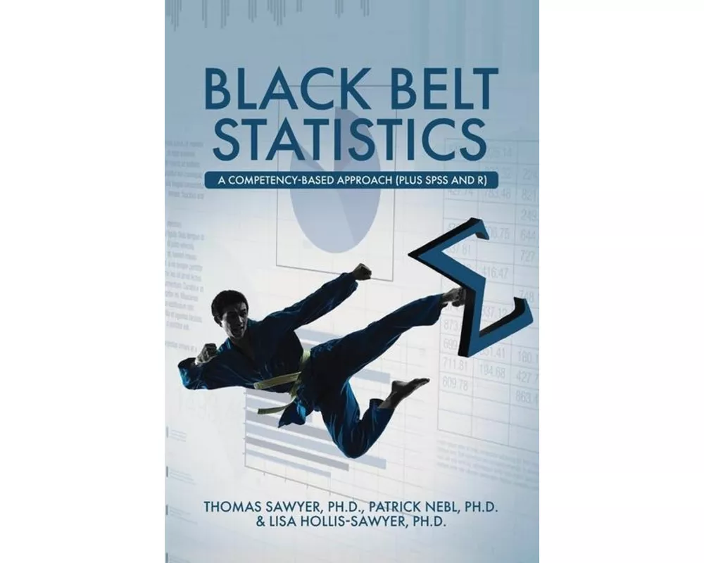 Black Belt Statistics: A Competency-Based Approach (Plus SPSS and R)