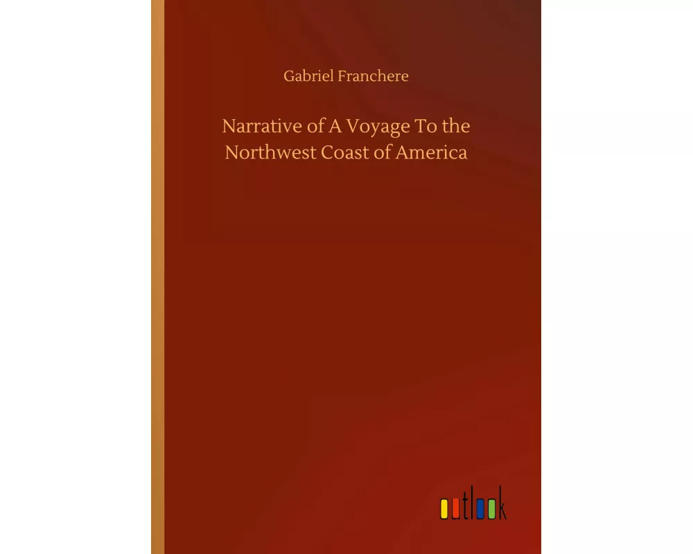 Narrative of A Voyage To the Northwest Coast of America