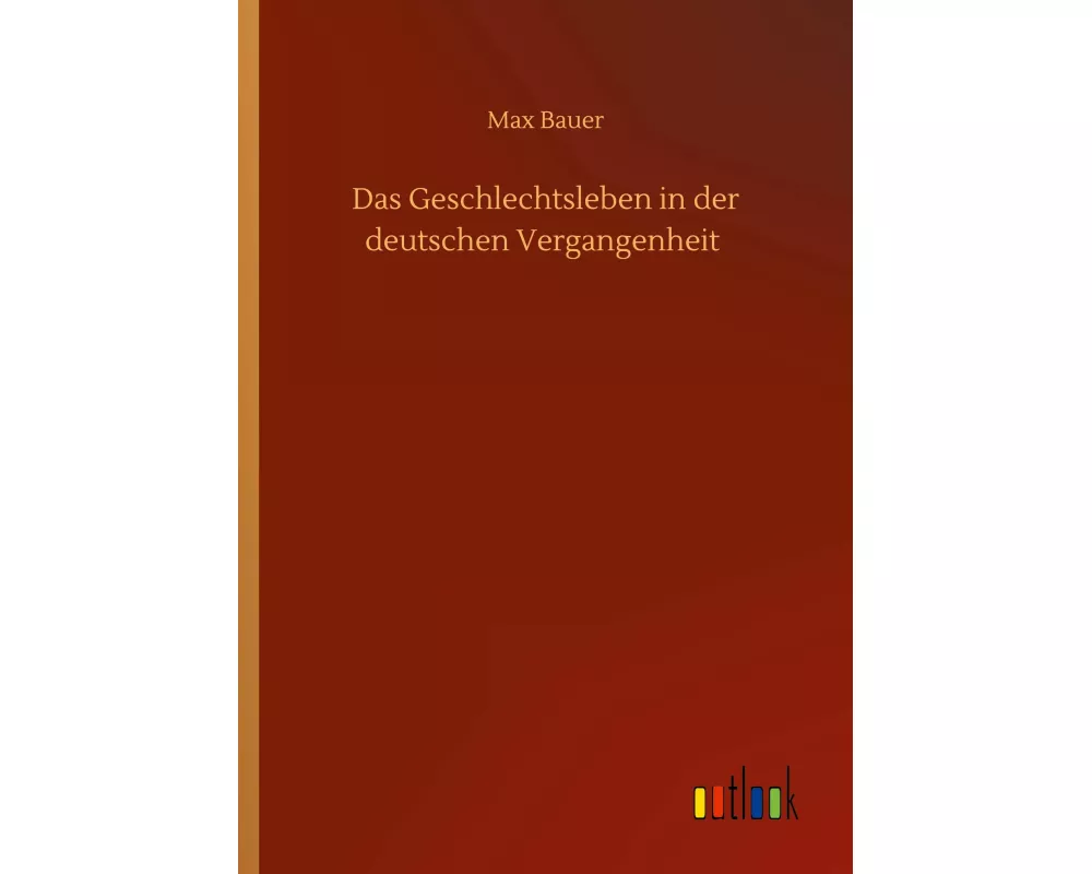 Das Geschlechtsleben in der deutschen Vergangenheit