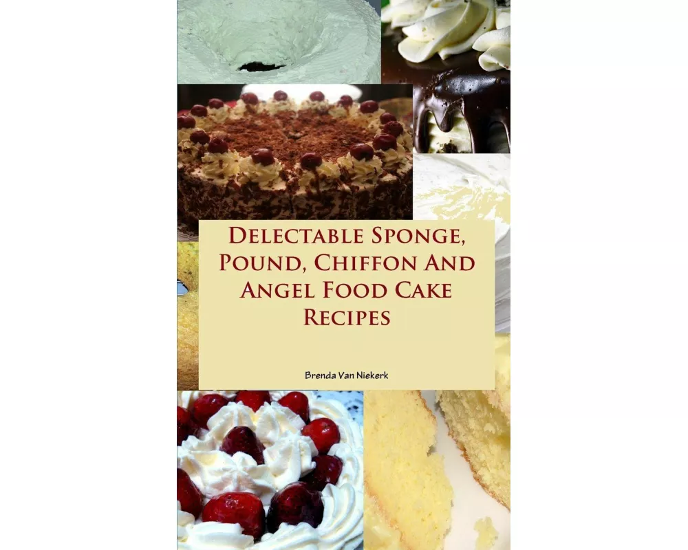 Delectable Sponge, Pound, Chiffon And Angel Food Cake Recipes