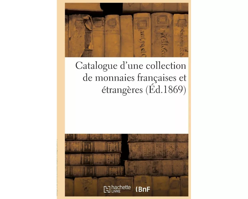 Catalogue d'une collection de monnaies françaises et étrangères