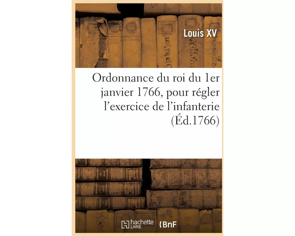Ordonnance du roi du 1er janvier 1766, pour régler l'exercice de l'infanterie