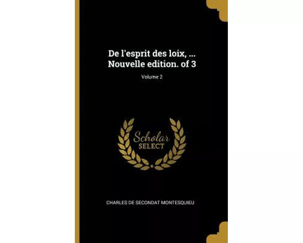 De l'esprit des loix, ... Nouvelle edition. of 3; Volume 2