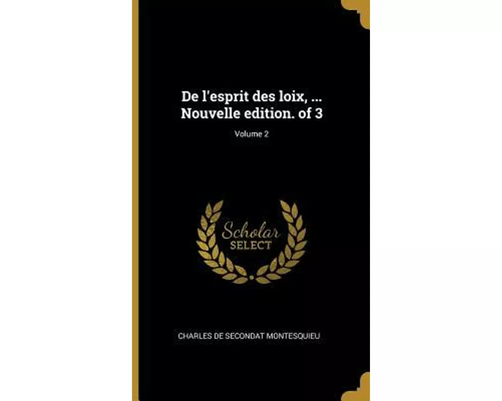 De l'esprit des loix, ... Nouvelle edition. of 3; Volume 2