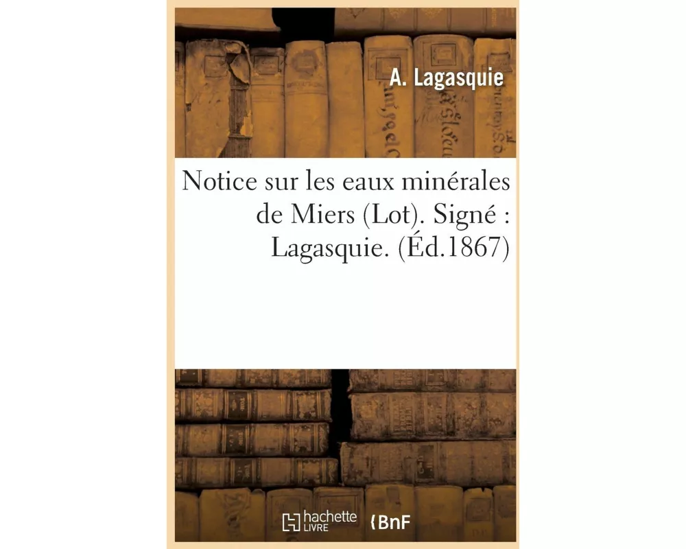 Notice sur les eaux minérales de Miers Lot. Signé