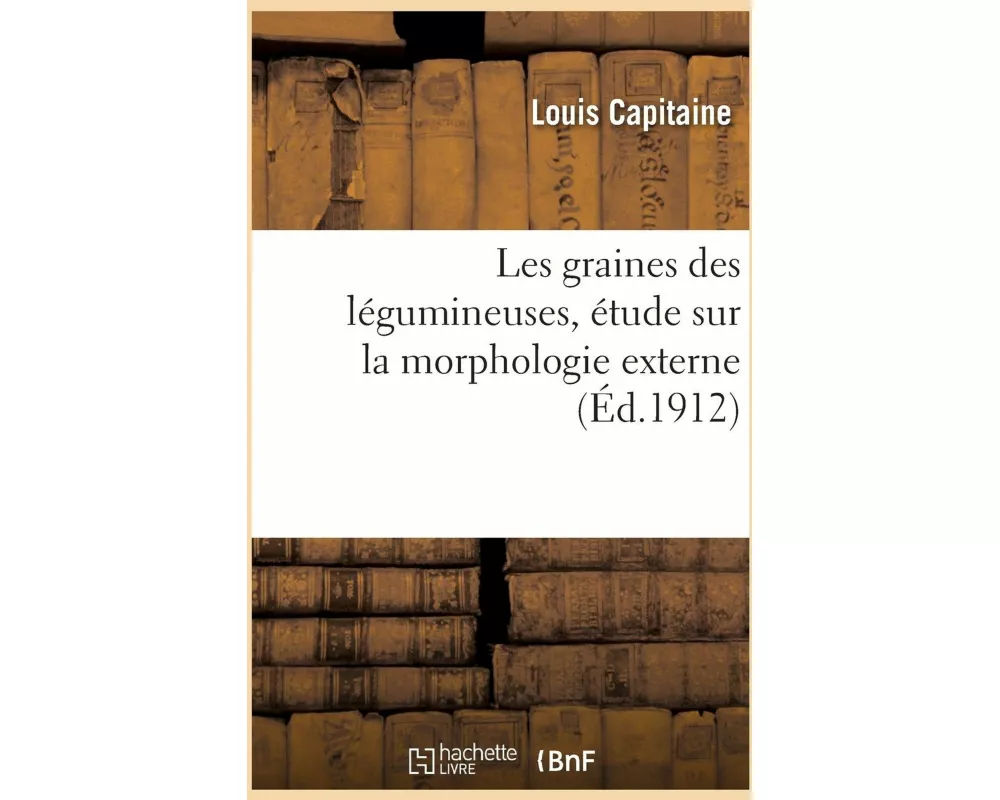 Les Graines Des Légumineuses, Étude Sur La Morphologie Externe