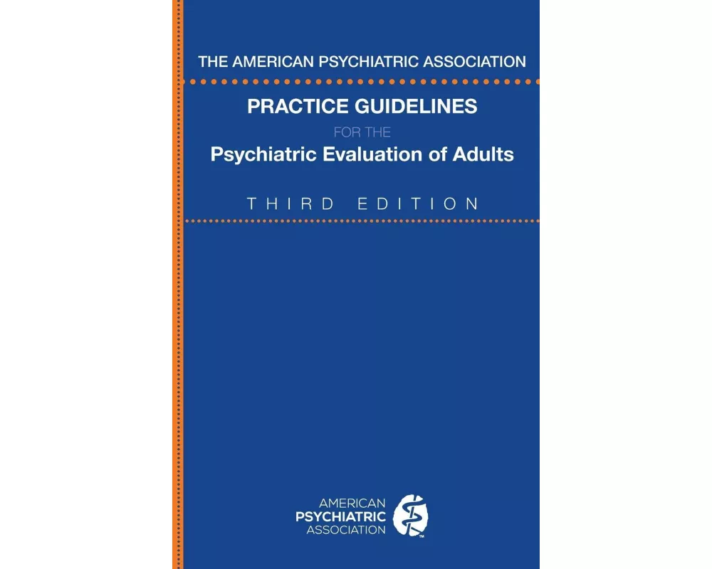 The American Psychiatric Association Practice Guidelines for the Psychiatric Evaluation of Adults