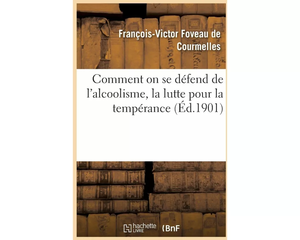 Comment on Se Défend de l'Alcoolisme, La Lutte Pour La Tempérance