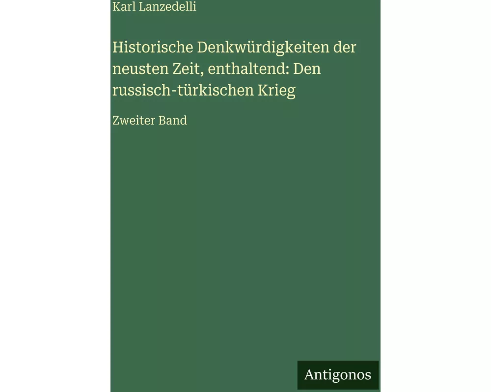 Historische Denkwürdigkeiten der neusten Zeit, enthaltend: Den russisch-türkischen Krieg