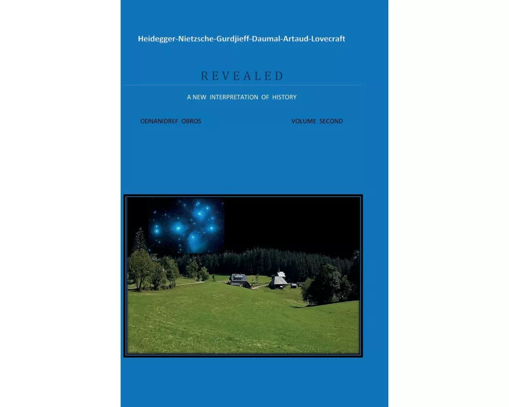 Heidegger-Nietzsche-Gurdjieff-Daumal-Artaud-Lovecraft ... R E V E A L E D A NEW INTERPRETATION OF HISTORY