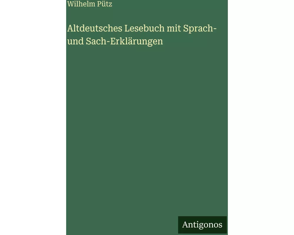 Altdeutsches Lesebuch mit Sprach- und Sach-Erklärungen