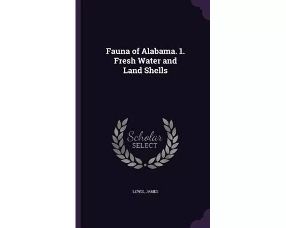 Fauna of Alabama. 1. Fresh Water and Land Shells