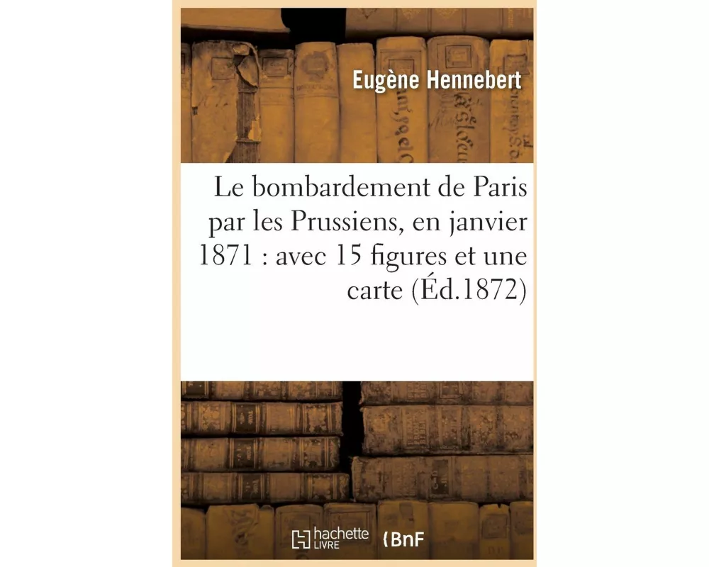 Le bombardement de Paris par les Prussiens, en janvier 1871
