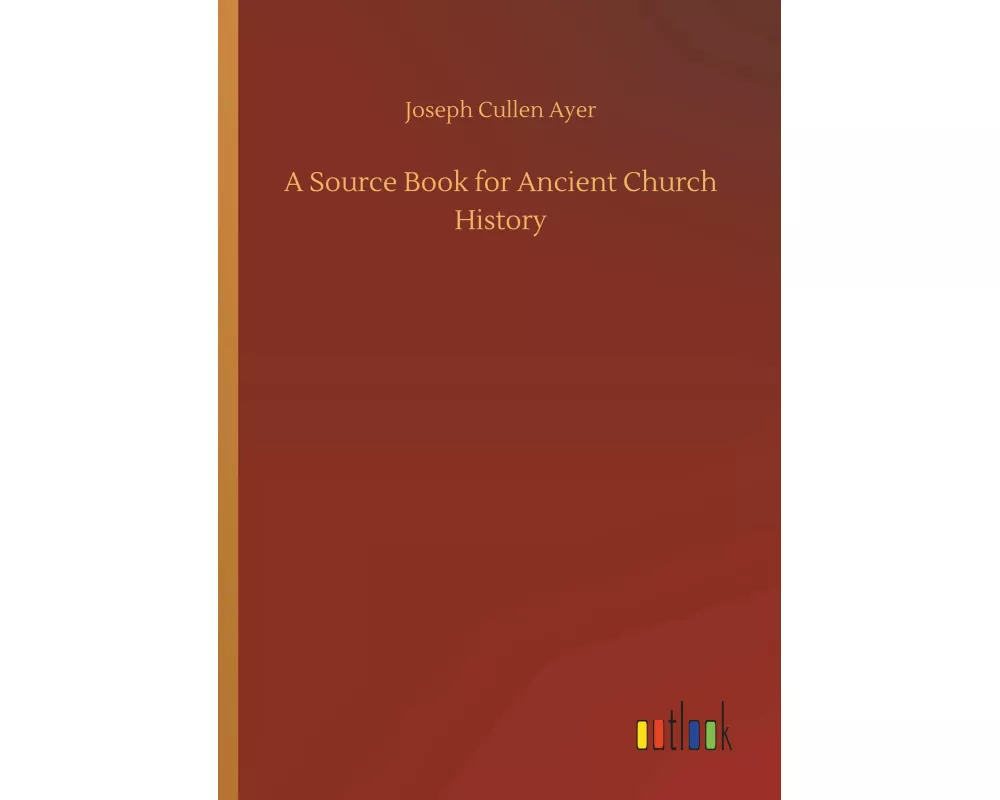 A Source Book for Ancient Church History