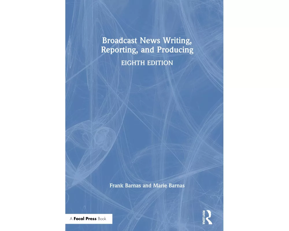 Broadcast News Writing, Reporting, and Producing