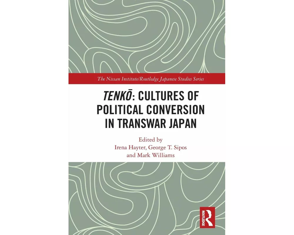 Tenkō: Cultures of Political Conversion in Transwar Japan