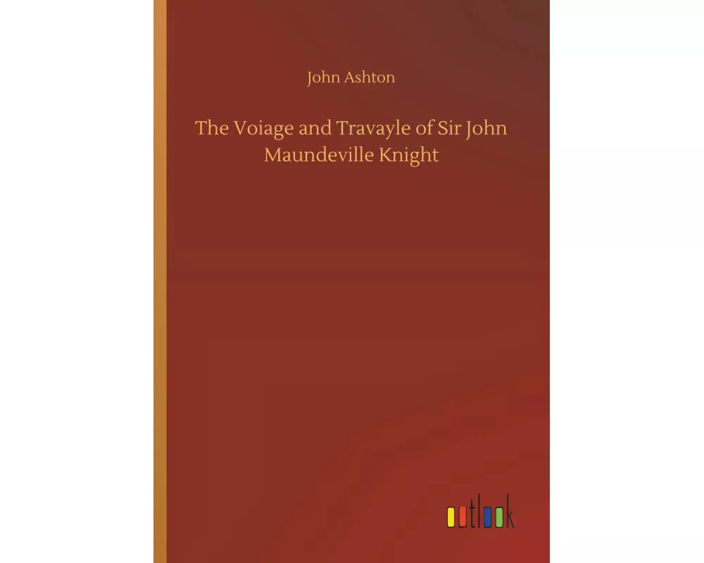 The Voiage and Travayle of Sir John Maundeville Knight
