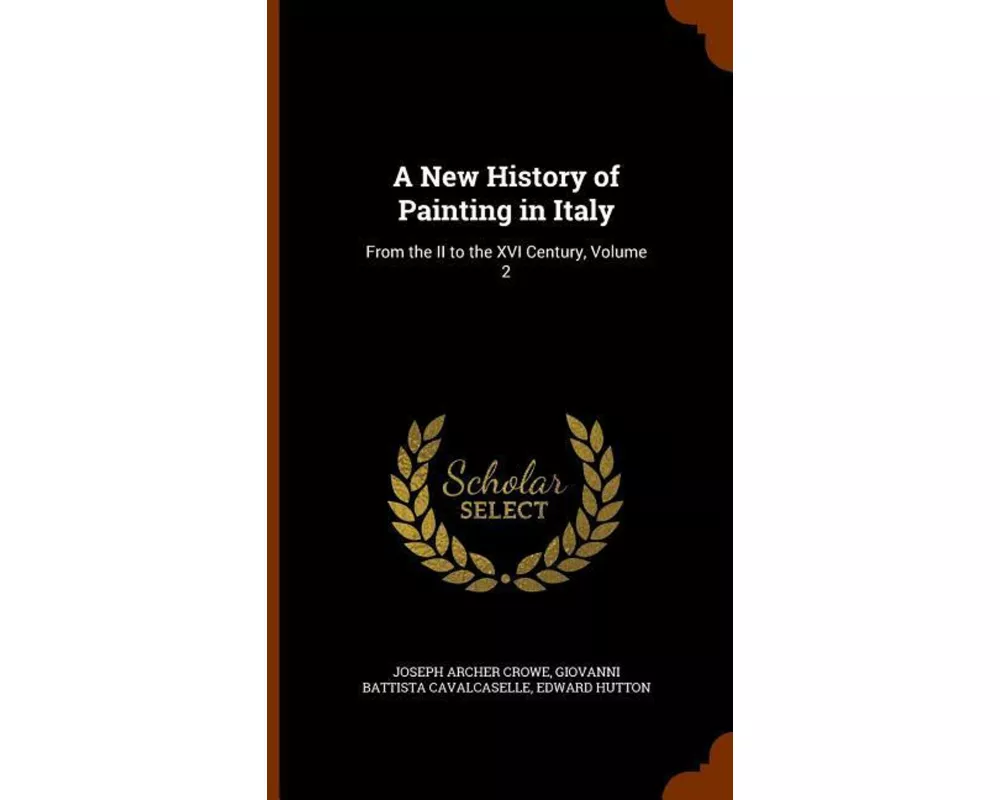 A New History of Painting in Italy: From the II to the XVI Century, Volume 2