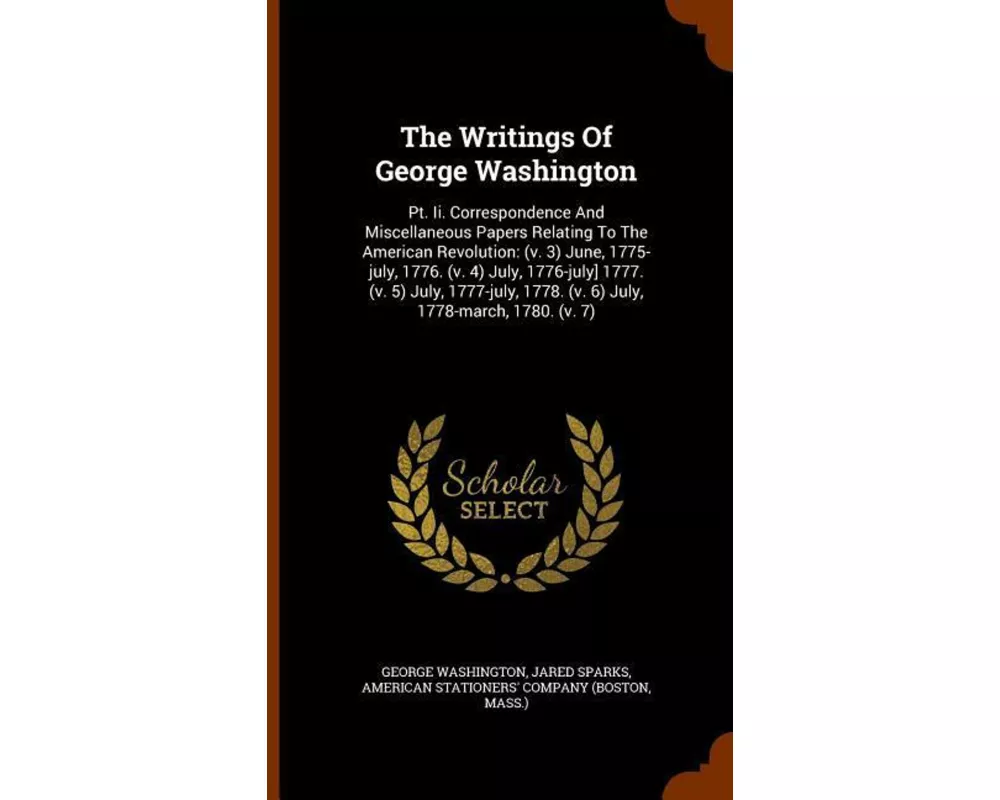 The Writings of George Washington: PT. II. Correspondence and Miscellaneous Papers Relating to the American Revolution: (V. 3) June, 1775-July, 1776