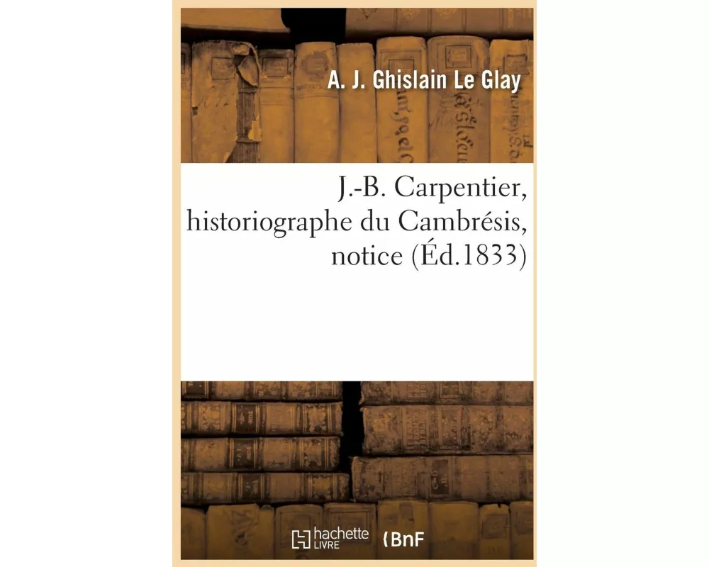 J.-B. Carpentier, historiographe du Cambrésis, notice