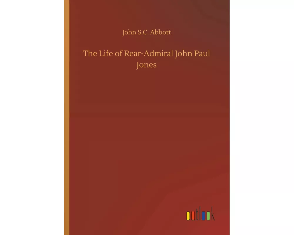 The Life of Rear-Admiral John Paul Jones