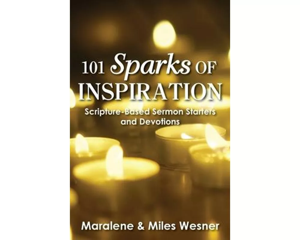 101 Sparks of Inspiration: Scripture-Based Sermon Starters and Devotions