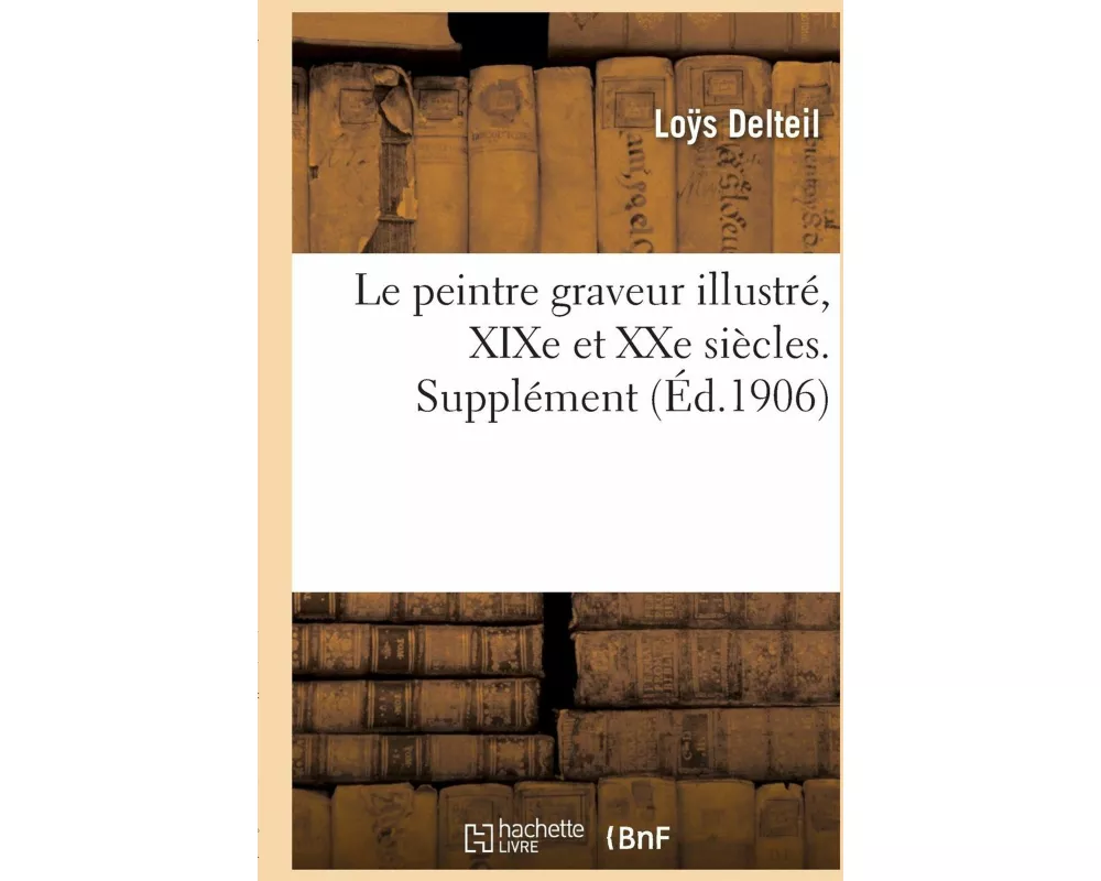 Le peintre graveur illustré, XIXe et XXe siècles. Supplément