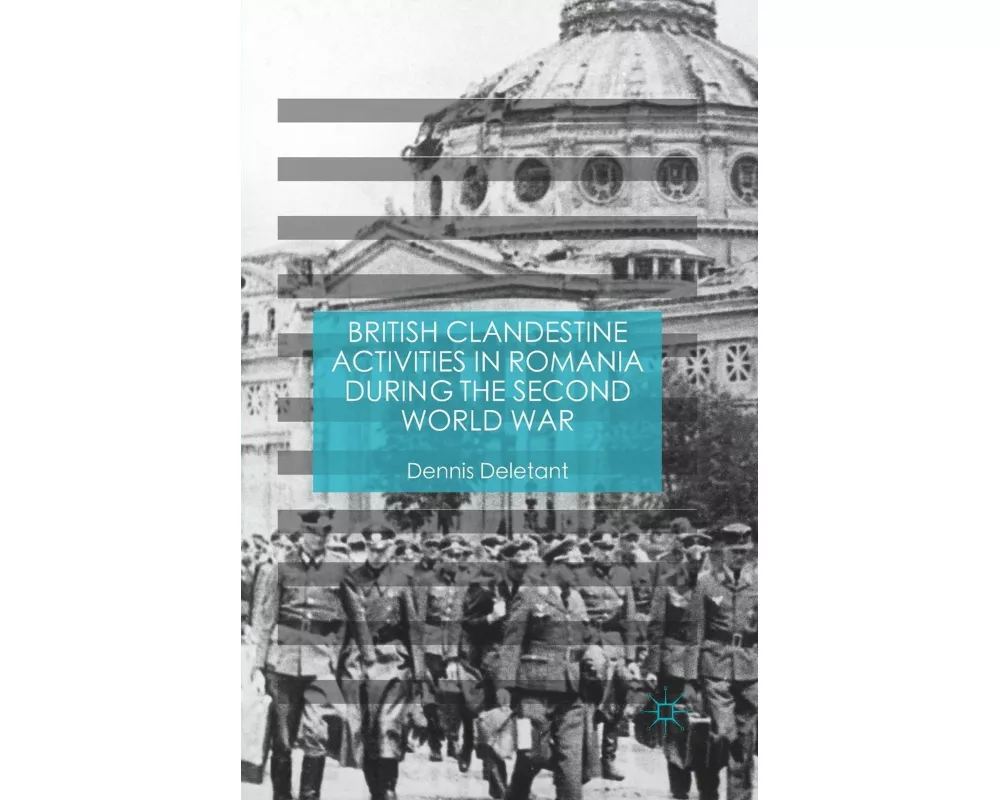 British Clandestine Activities in Romania During the Second World War